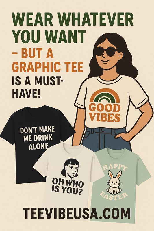😎 Wear Whatever You Want — But a Graphic Tee Is a Must-Have!