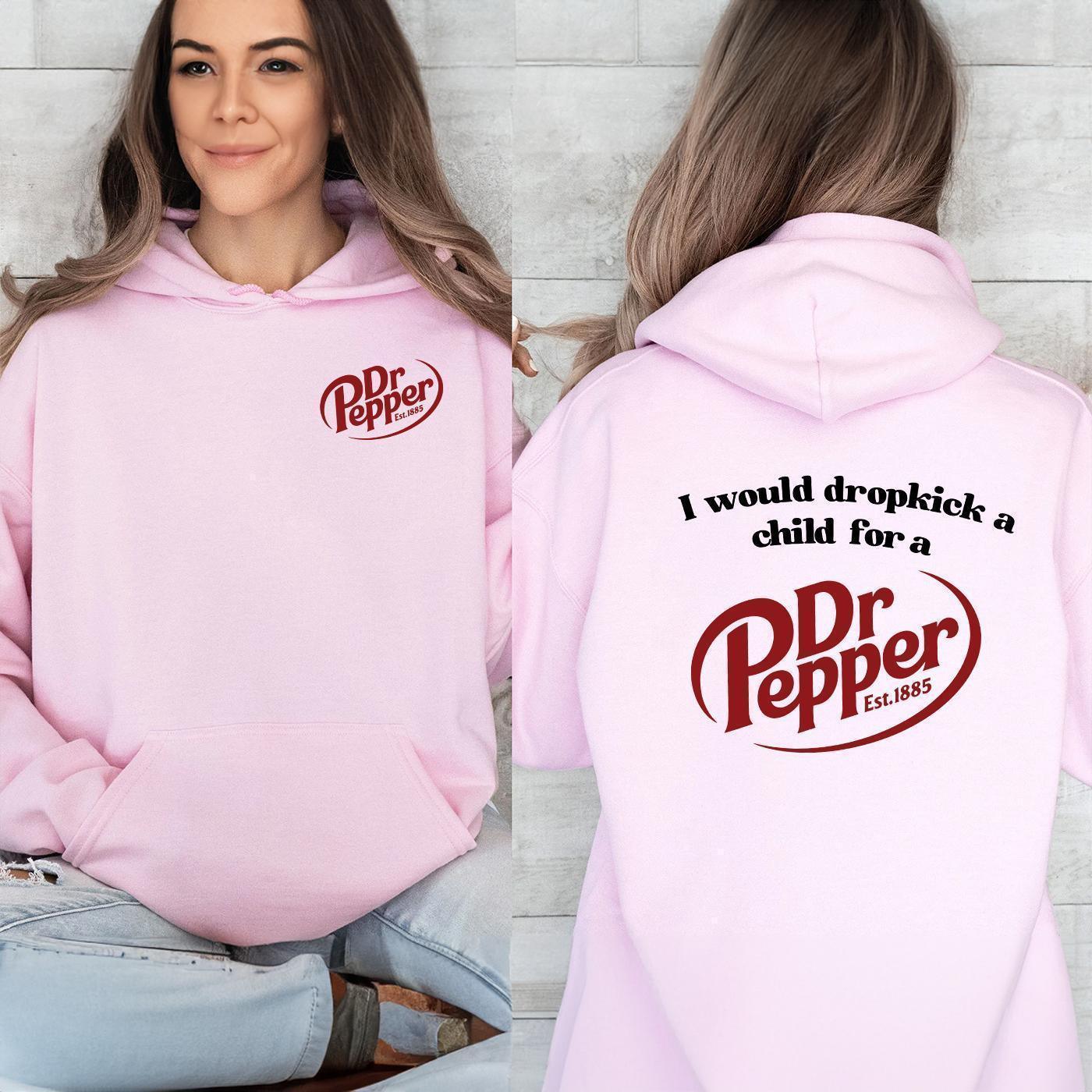 Pepper Hoodie, I Would Dropkick A Child For A Dr. Pepper Hoodie For Men and Women - Hiyatee