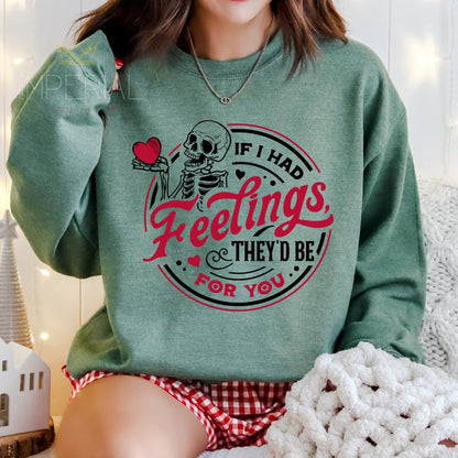 If I had feelings, they'd be for you Sweatshirt, Valentine's Day Shirt , Cute VDay Tee, Cute Valentine's Day Skeleton Sweatshirt