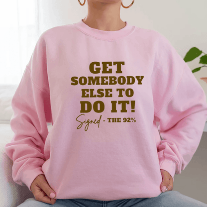 Get Somebody Else To Do It Sweatshirt, Gildan Crewneck Sweatshirt, Gift for Fan, Sweatshirt for Men, Sweatshirt Women, Womenswear Top - Hiyatee