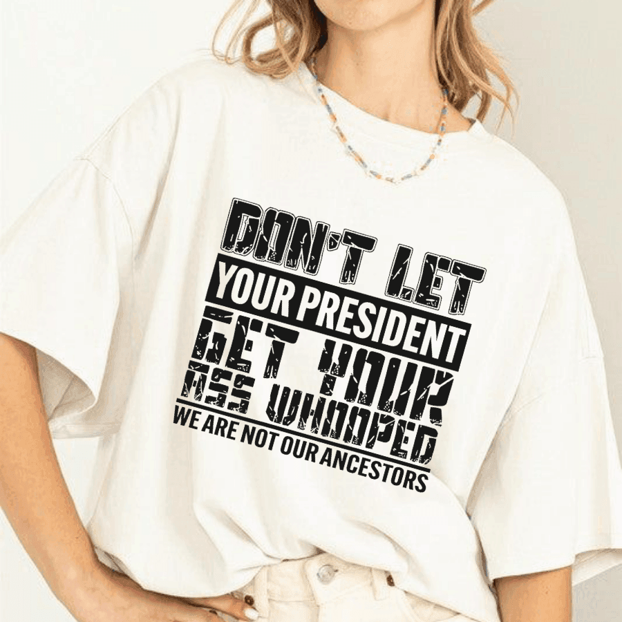 Don't let your President get your ass whooped-Kamala Harris Shirt,Post Election 2024 Shirt,Anti TruUmp Shirt Shirt,Feminist Shirt,Liberal Tee - Hiyatee