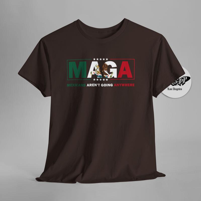 MAGA Parody TShirt – Mexicans Aren’t Going Anywhere  Immigration Statement Tee