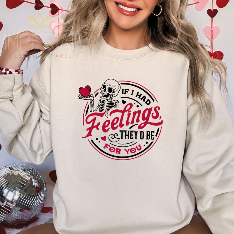 If I had feelings, they'd be for you Sweatshirt, Valentine's Day Shirt , Cute VDay Tee, Cute Valentine's Day Skeleton Sweatshirt