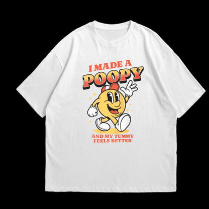 I Made A Poopy and my tummy feels better T Shirt - Hiyatee