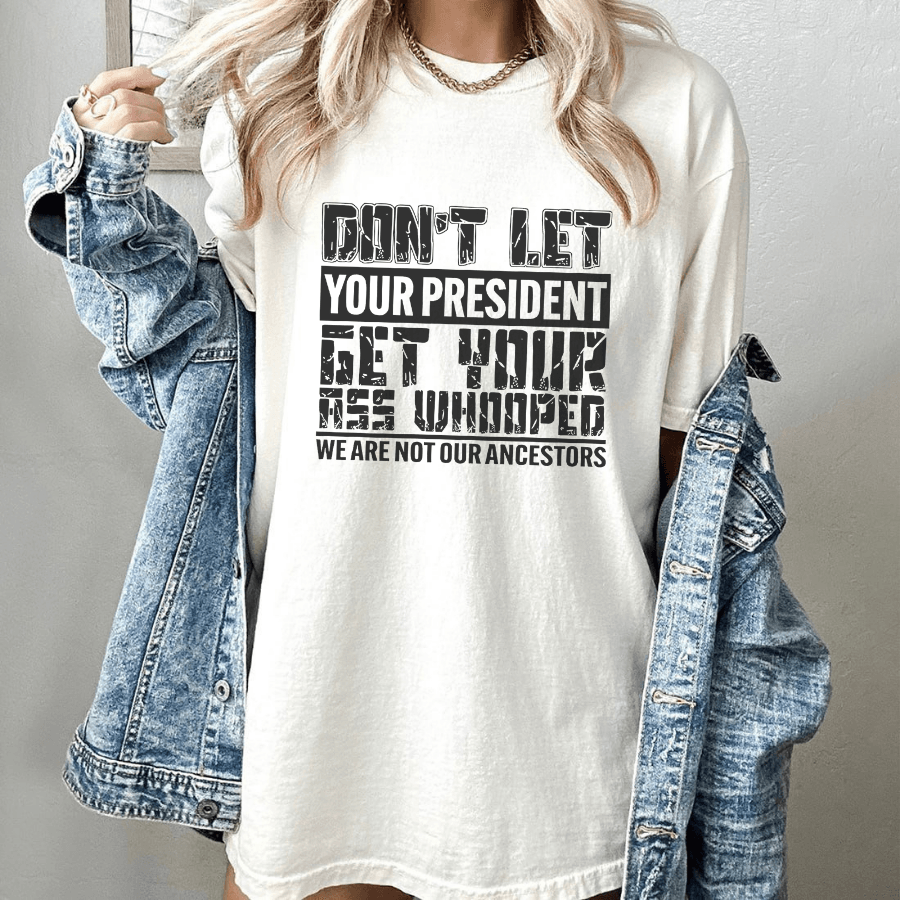 Don't let your President get your ass whooped-Kamala Harris Shirt,Post Election 2024 Shirt,Anti TruUmp Shirt Shirt,Feminist Shirt,Liberal Tee - Hiyatee