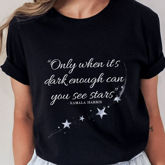 Only When It’s Dark Enough Can You See Stars Kamala T-Shirt - Hiyatee