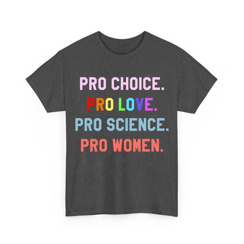 Pro Choice Pro Love Pro Science Pro Women Unisex Shirts