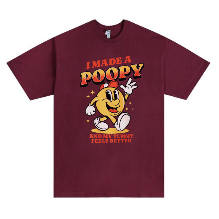 I Made A Poopy and my tummy feels better T Shirt - Hiyatee