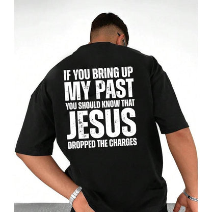 If You Bring Up My Past You Should Know That Jesus Dropped the Charges Tee Cotton Casual Street Style Crew Neck Short Sleeve T-Shirt Top for Unisex