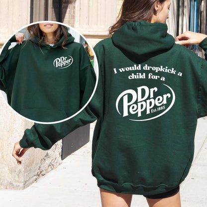 Pepper Hoodie, I Would Dropkick A Child For A Dr. Pepper Hoodie For Men and Women - Hiyatee