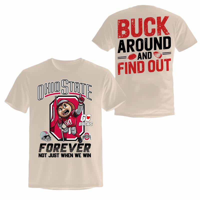 Ohio State Forever Not Just When We Win Shirt, Ohio Buckeye Pride TShirt, Buck Around and Find Out Shirt