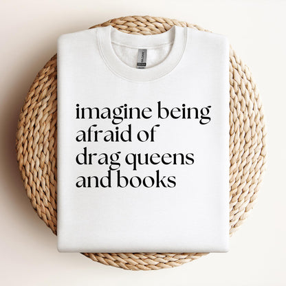 Stand for Equality with the Imagine Being Afraid of Drag Queens and Books Sweatshirt!