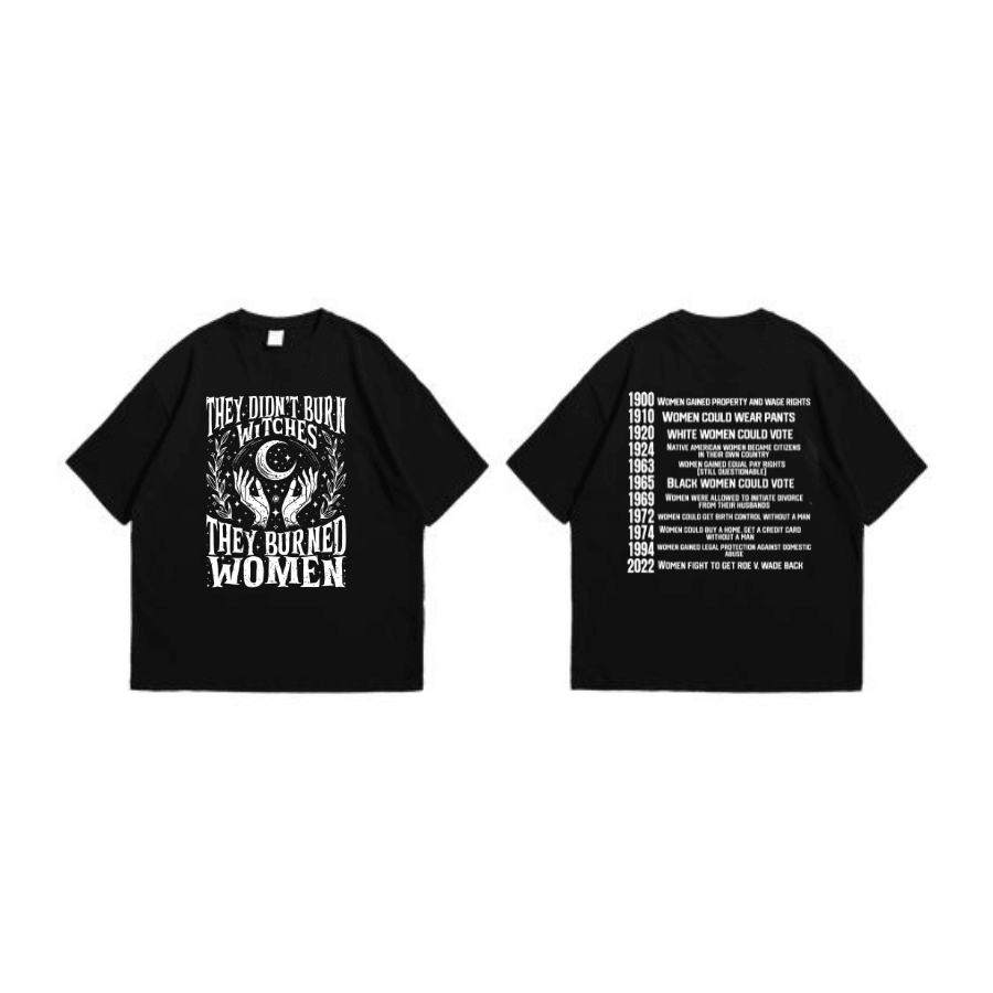 Ver 2 - They Didn’t Burn Witches,They Burned Women , Women Rights Dates , Witch Shirt, Women Shirt, Unisex Shirt - Hiyatee