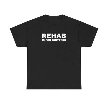 Rehab Is for Quitters Graphic Tee – Funny Gag Gift for Party Lovers