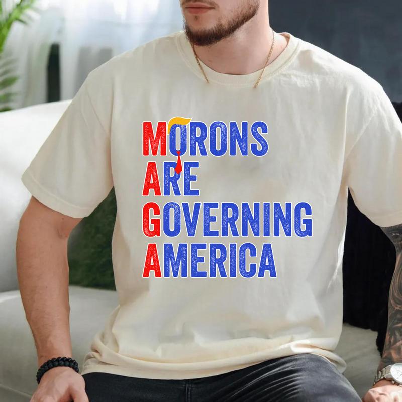 Maga Morons Are Governing America TShirt Democrats Shirt Valentines Shirt Unisex Cotton Menswear Top Tshirt Streetwear Shortsleeve Tropical