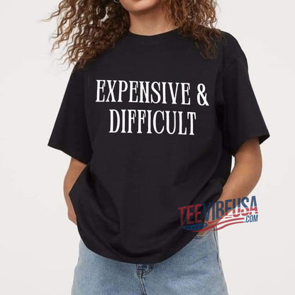 Expensive & Difficult T-Shirt – Trendy & Confident Aesthetic Tee