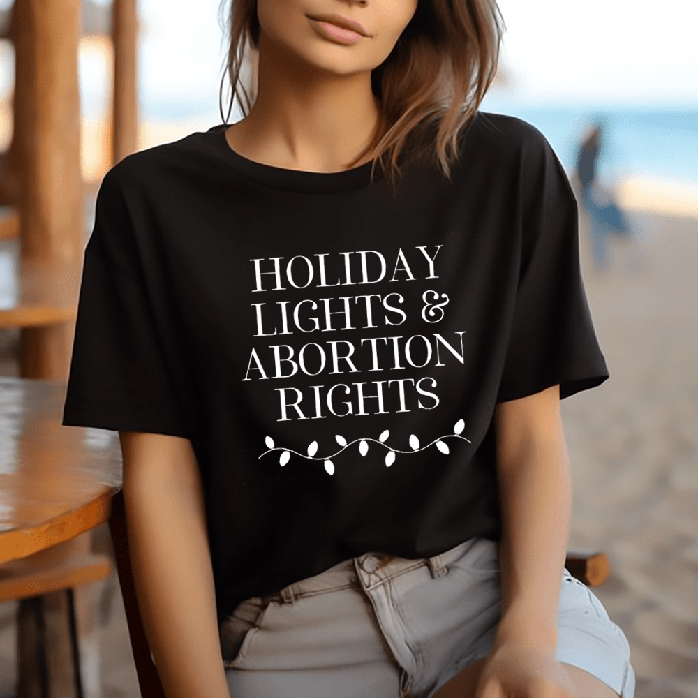 Holiday Lights and Abortion Rights T-Shirt Crewneck Unisex Top - Hiyatee