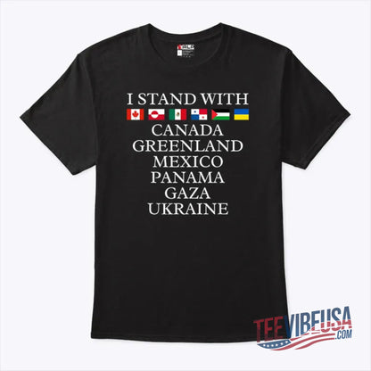 I Stand With Canada, Greenland, Mexico, Panama, Gaza, Ukraine Shirt – Unity & Freedom Statement Tee!