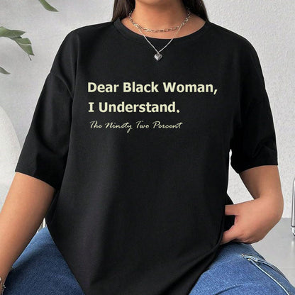 Dear Black Woman, I understand ,The Ninety Two Percent TShirt