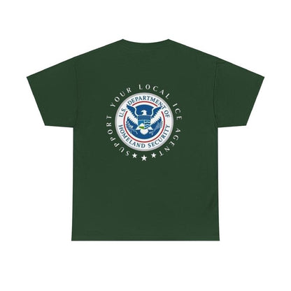 Support Your Local ICE Agent, Dept of Homeland Security Patriotic America First T-Shirt