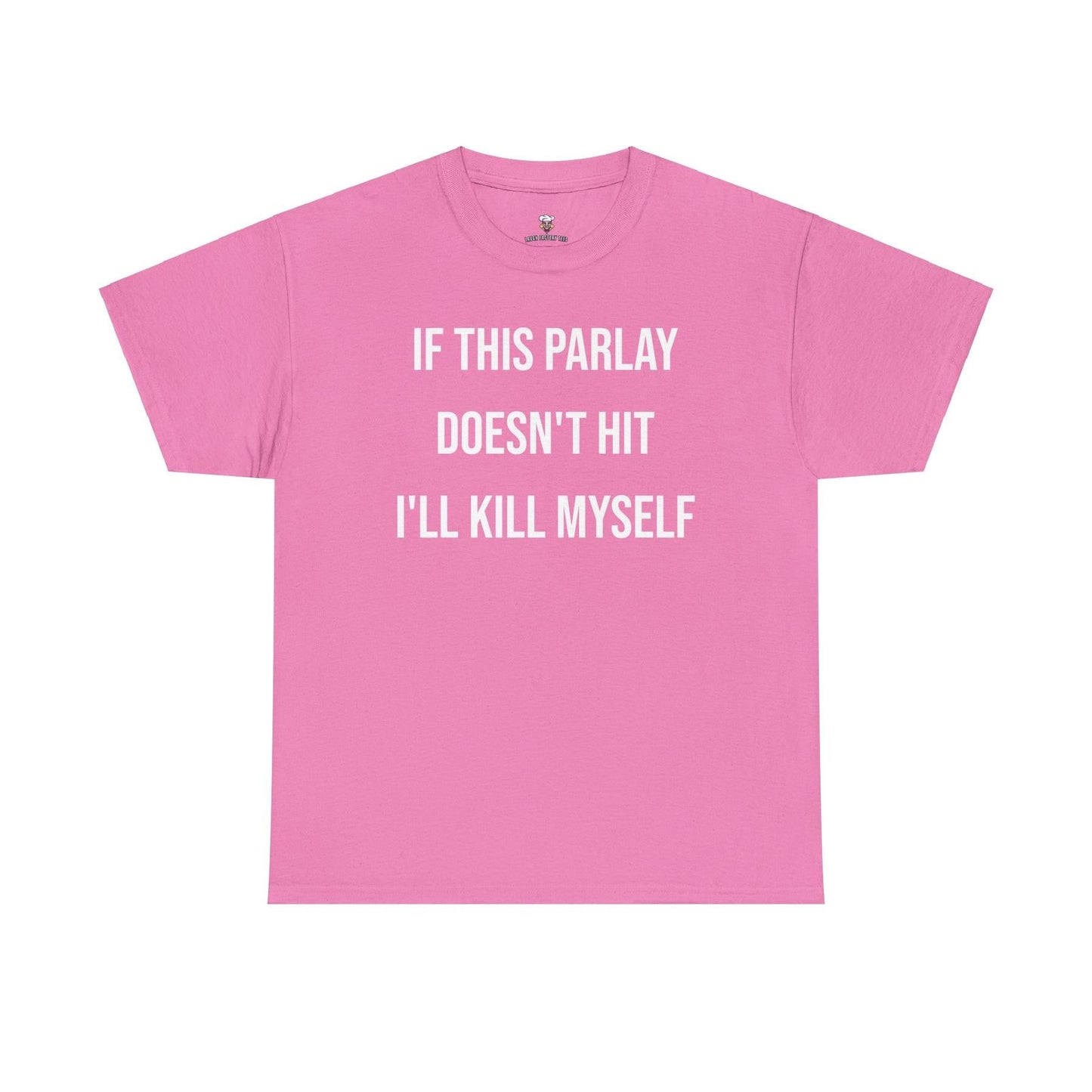 Parlay Tee - If this Parlay Doesn't Hit I'll End Myself - Funny Cotton Streetwear Tshirt - Casual Summer Shortsleeve Crewneck