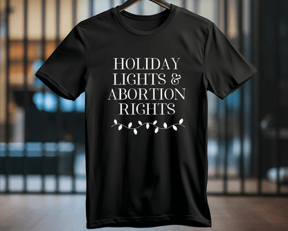 Holiday Lights and Abortion Rights T-Shirt Crewneck Unisex Top - Hiyatee