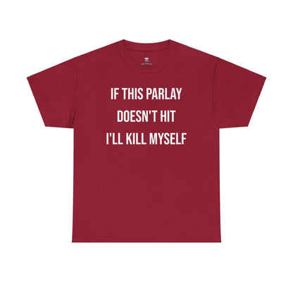 Parlay Tee - If this Parlay Doesn't Hit I'll End Myself - Funny Cotton Streetwear Tshirt - Casual Summer Shortsleeve Crewneck