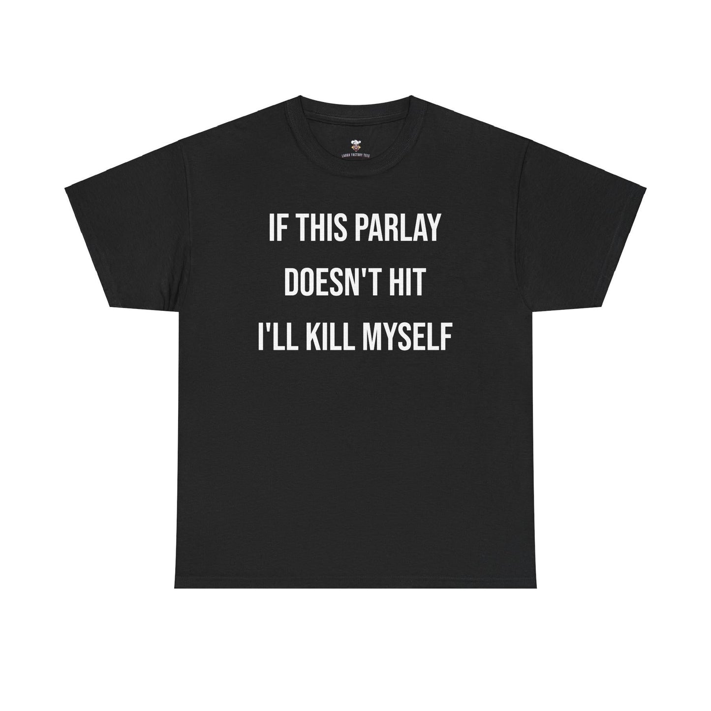 Parlay Tee - If this Parlay Doesn't Hit I'll End Myself - Funny Cotton Streetwear Tshirt - Casual Summer Shortsleeve Crewneck