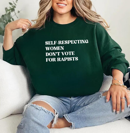 Self-Respecting Women Don't Vote For Rapis's, Anti Trump Sweatshirt, Anti MAGA Protest V2, Feminist Activist Gift, Trump Is a Rapi't Fk Trump- Hiyatee