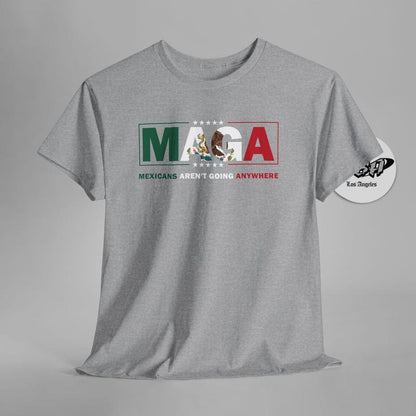 MAGA Parody TShirt – Mexicans Aren’t Going Anywhere  Immigration Statement Tee