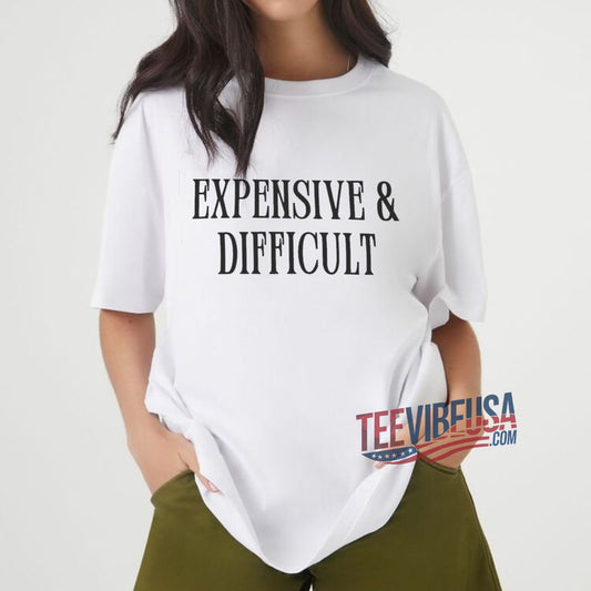 Expensive & Difficult T-Shirt – Trendy & Confident Aesthetic Tee-Teevibeusa