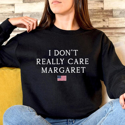 I Don't Really Care Margaret Sweatshirt - Bold & Minimalist Statement Wear