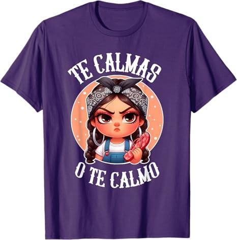 Te Calmas o te Calmo- Spanish Chancla- Sarcastic spanish Mom T-Shirt