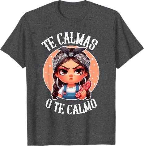 Te Calmas o te Calmo- Spanish Chancla- Sarcastic spanish Mom T-Shirt