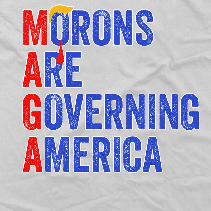 Maga Morons Are Governing America TShirt Democrats Shirt Valentines Shirt Unisex Cotton Menswear Top Tshirt Streetwear Shortsleeve Tropical