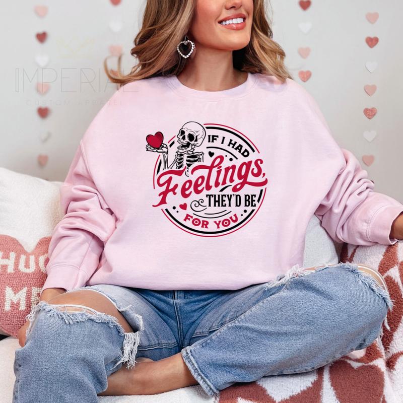 If I had feelings, they'd be for you Sweatshirt, Valentine's Day Shirt , Cute VDay Tee, Cute Valentine's Day Skeleton Sweatshirt