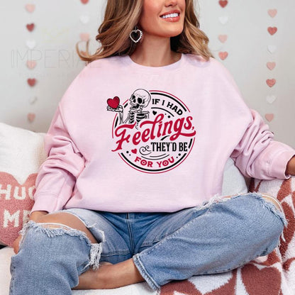 If I had feelings, they'd be for you Sweatshirt, Valentine's Day Shirt , Cute VDay Tee, Cute Valentine's Day Skeleton Sweatshirt