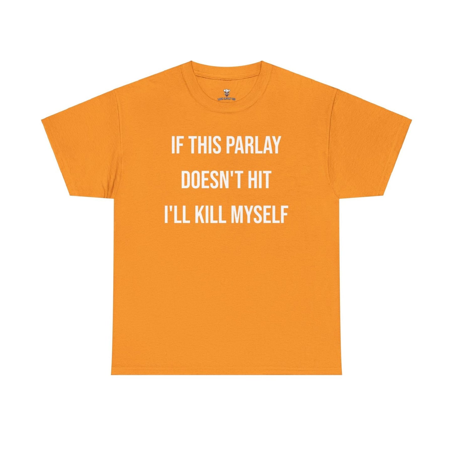 Parlay Tee - If this Parlay Doesn't Hit I'll End Myself - Funny Cotton Streetwear Tshirt - Casual Summer Shortsleeve Crewneck