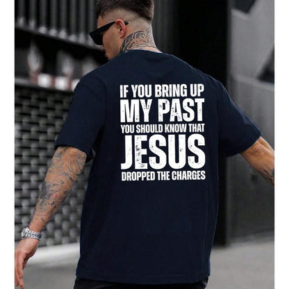 If You Bring Up My Past You Should Know That Jesus Dropped the Charges Tee Cotton Casual Street Style Crew Neck Short Sleeve T-Shirt Top for Unisex