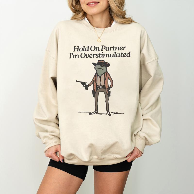 Hold On Partner I'm Overstimulated Sweatshirt, Cowboy Frog Shirt, Funny Meme Shirt, Funny Frog Western Cowboy Gift, Funny Gifts for Friend