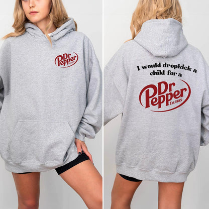 Pepper Hoodie, I Would Dropkick A Child For A Dr. Pepper Hoodie For Men and Women - Hiyatee