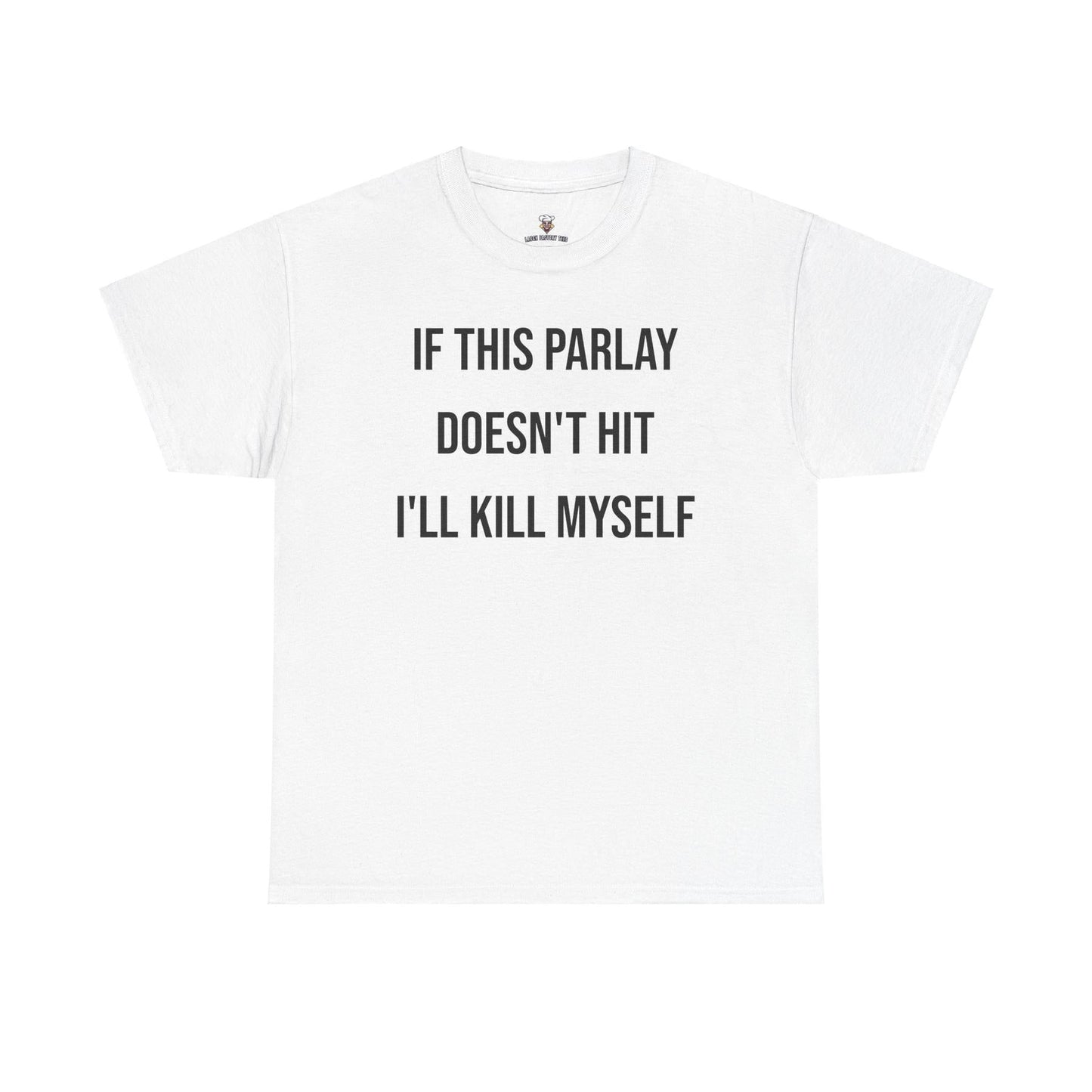 Parlay Tee - If this Parlay Doesn't Hit I'll End Myself - Funny Cotton Streetwear Tshirt - Casual Summer Shortsleeve Crewneck