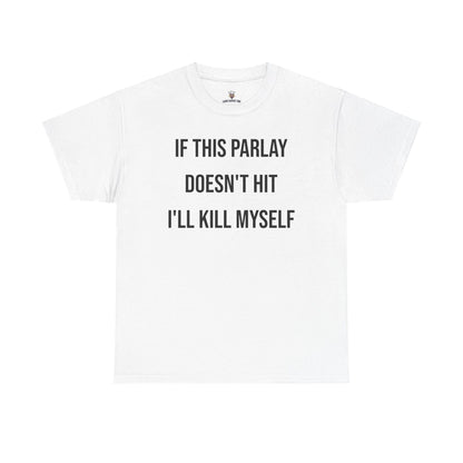 Parlay Tee - If this Parlay Doesn't Hit I'll End Myself - Funny Cotton Streetwear Tshirt - Casual Summer Shortsleeve Crewneck