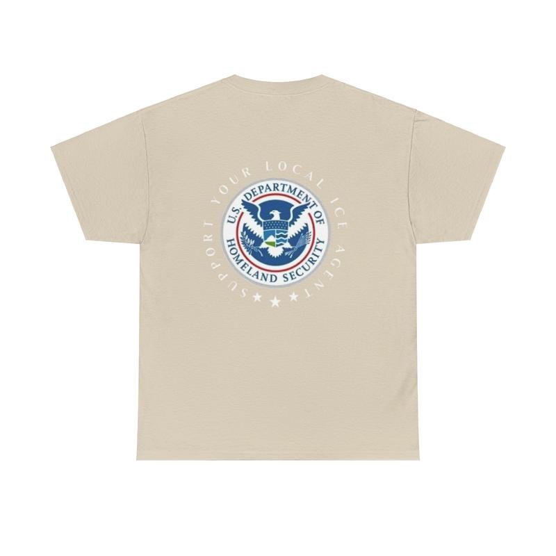 Support Your Local ICE Agent, Dept of Homeland Security Patriotic America First T-Shirt