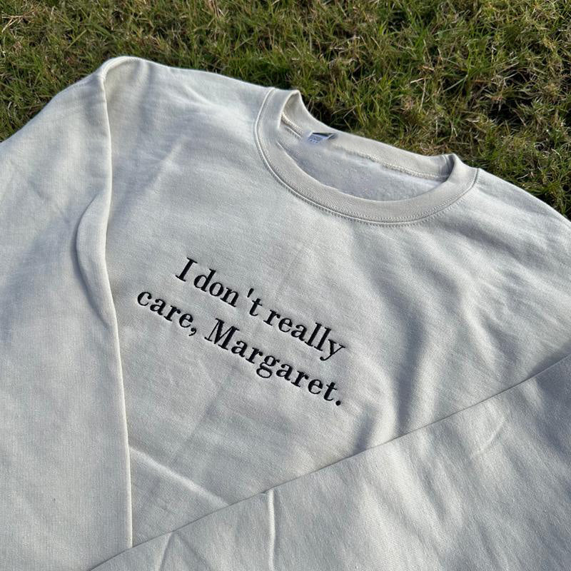 I don't really care, Margaret embroidered sweatshirt crewneck