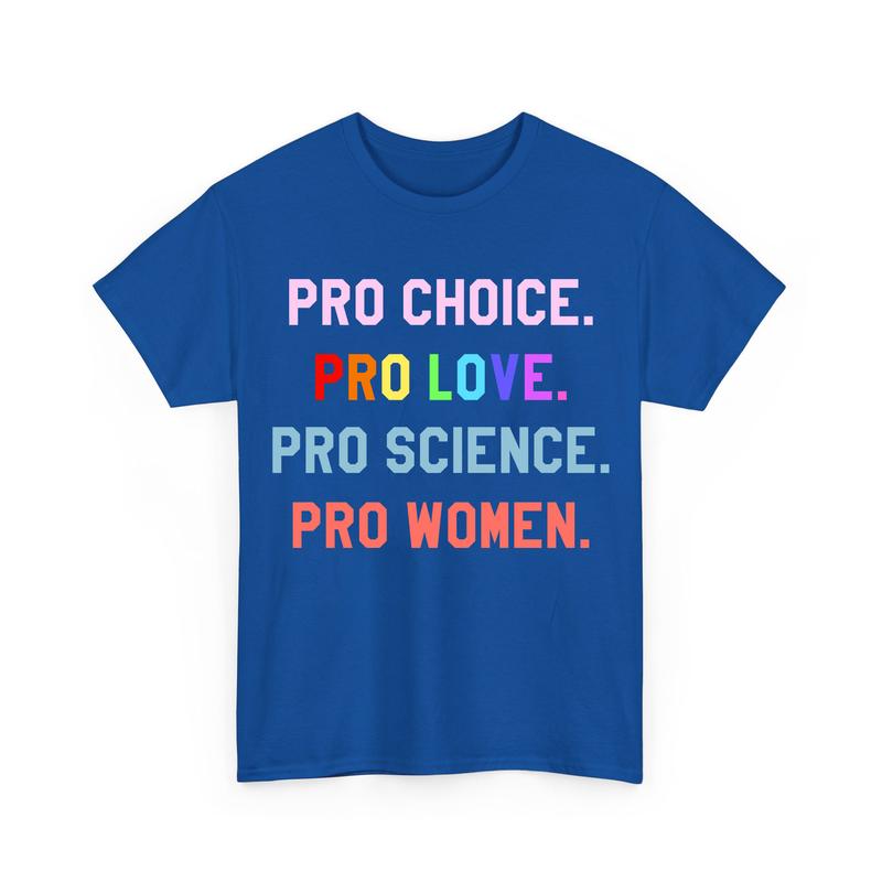 Pro Choice Pro Love Pro Science Pro Women Unisex Shirts