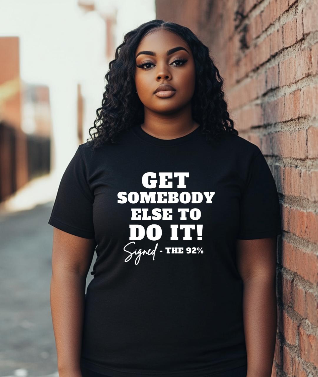 Get Somebody Else To Do It Tee