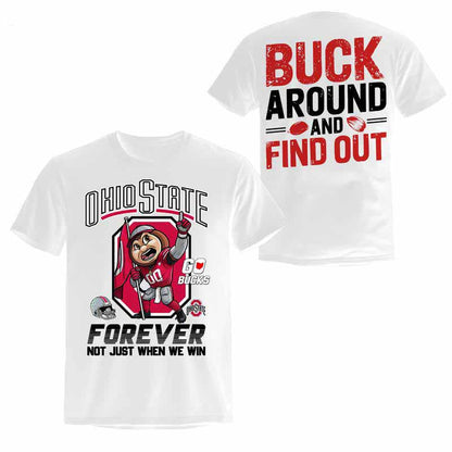 Ohio State Forever Not Just When We Win Shirt, Ohio Buckeye Pride TShirt, Buck Around and Find Out Shirt