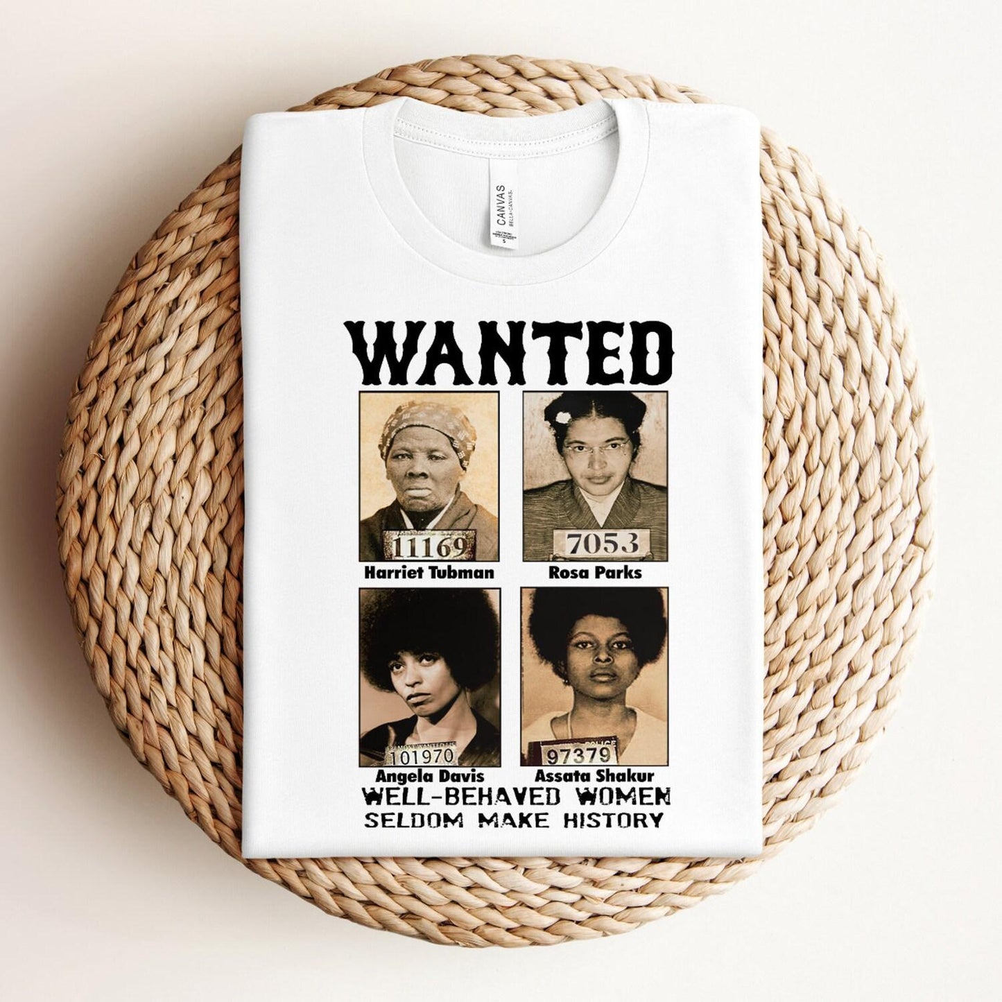 Wanted Well-Behaved Women Seldom Make History T-Shirt – Black History Month &Black Power Tee