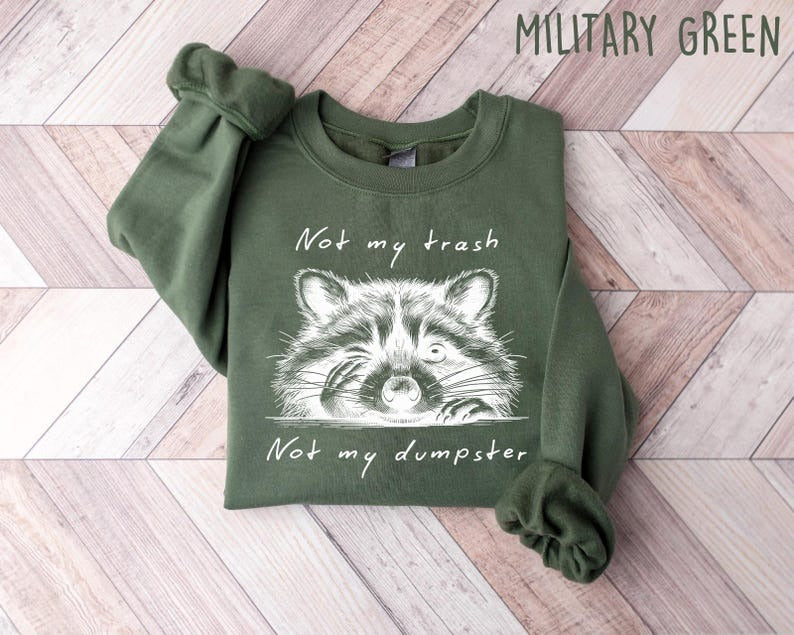 Not My Trash Not My Dumpster Sweatshirt – Funny Raccoon Shirt  Cute Mental Health & Trash Panda Shirt